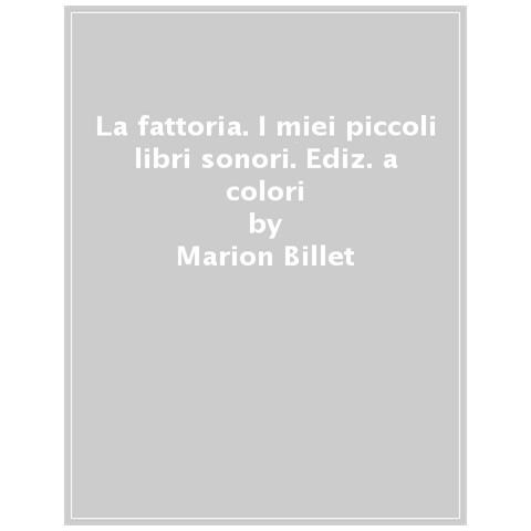 Marion Billet - La Fattoria. I Miei Piccoli Libri Sonori. Ediz. A Colori - Foto 1