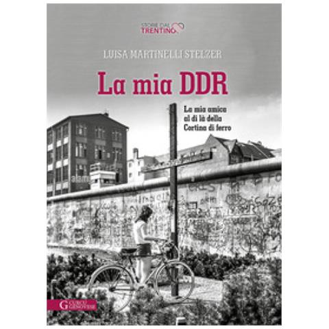 Luisa Martinelli Stelzer - La Mia Ddr. La Mia Amica Al Di Là Della Cortina Di Ferro - Foto 1
