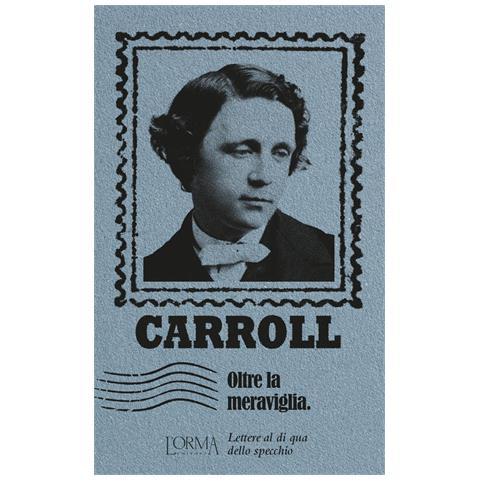 Lewis Carroll - Oltre La Meraviglia. Lettere Al Di Qua Dello Specchio - Foto 2