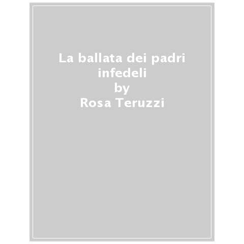 Rosa Teruzzi - La Ballata Dei Padri Infedeli - Foto 1