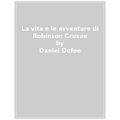 Daniel Defoe - La Vita E Le Avventure Di Robinson Crusoe - Foto 1