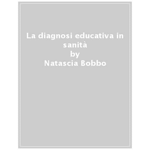 Natascia Bobbo - La Diagnosi Educativa In Sanità - Foto 1