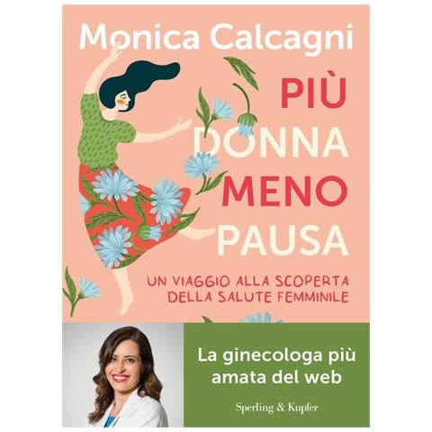 Monica Calcagni - Più donna meno pausa. Un viaggio alla scoperta della salute femminile - Foto 1