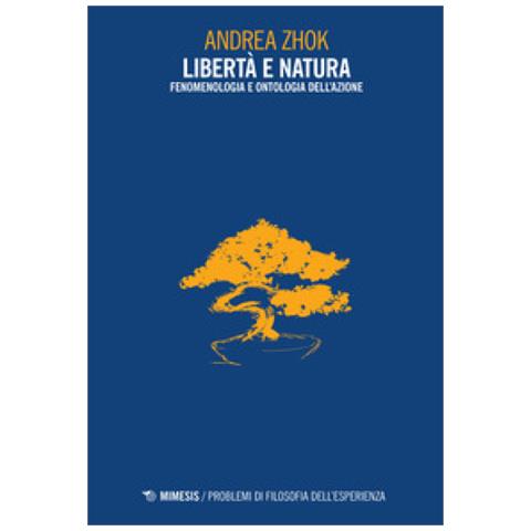 Andrea Zhok - Libertà e natura. Fenomenologia e ontologia dell'azione - Foto 1