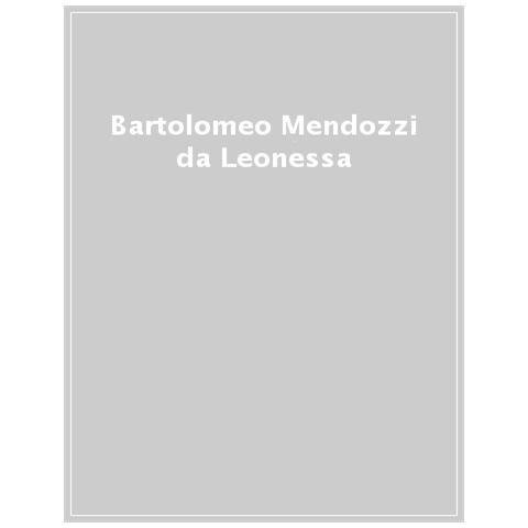 Alberto Marchesin - Bartolomeo Mendozzi Da Leonessa. Un Maestro Del Seicento Tra L'incredulità, Il Caso Ducamps E I Nuovi Documenti. Ediz. Illustrata - Foto 1