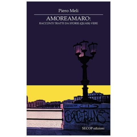 Piero Meli - Amoreamaro. Racconti Tratti Da Storie (quasi) Vere - Foto 1