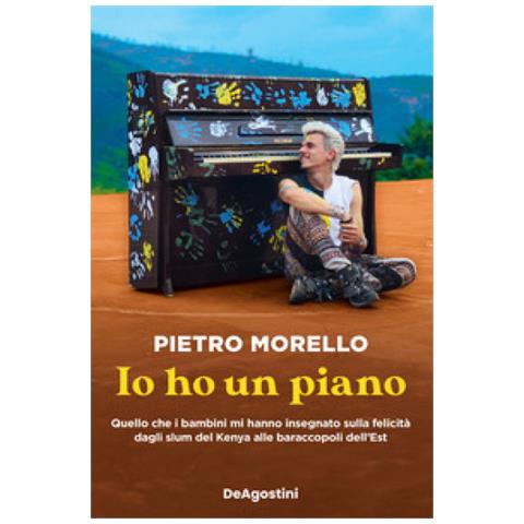 Pietro Morello - Io Ho Un Piano. Quello Che I Bambini Mi Hanno Insegnato Sulla Felicità Dagli Slum Del Kenya Alle Baraccopoli Dell'est - Foto 1