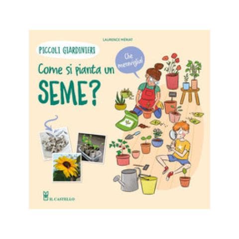 Lawrence Mériat - Come Si Pianta Un Seme? Piccoli Giardinieri. Ediz. A Colori - Foto 1