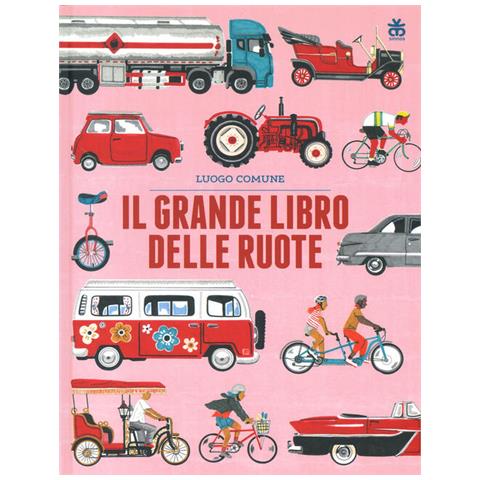 Luogo Comune - Il Grande Libro Delle Ruote. Ediz. A Colori - Foto 2