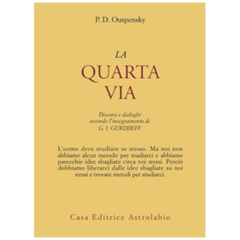 P. D. Uspenskij - La quarta via. Discorsi e dialoghi secondo l'insegnamento di G. I. Gurdjieff - Foto 1