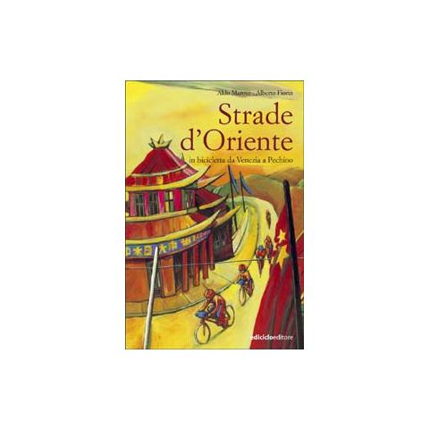 Alberto Fiorin - Strade d'Oriente. In bicicletta da Venezia a Pechino - Foto 1