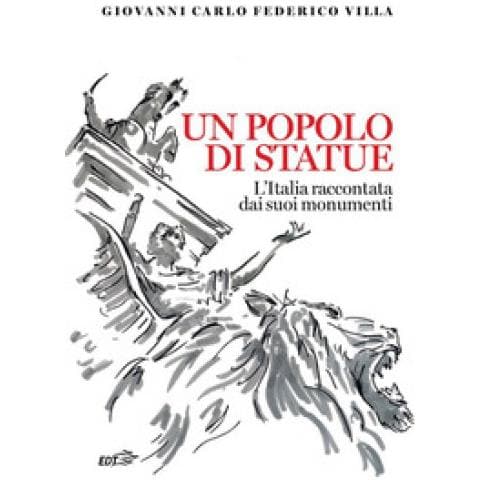 Giovanni Carlo Federico Villa - Un Popolo Di Statue. L'italia Raccontata Dai Suoi Monumenti - Foto 1