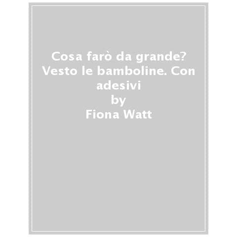 Fiona Watt - Cosa Farò Da Grande? Con Adesivi - Foto 1