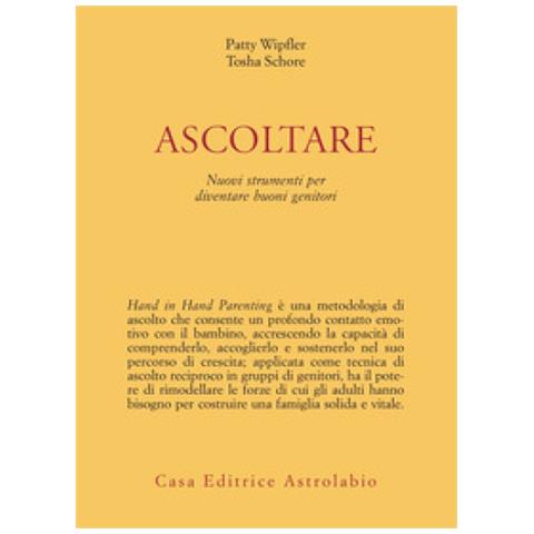 Patty Wipfler - Ascoltare. Nuovi strumenti per diventare buoni genitori - Foto 1