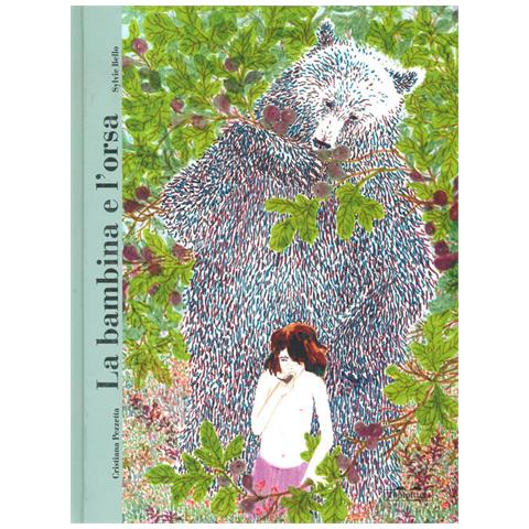 Cristiana Pezzetta - La bambina e l'orsa. Ediz. a colori - Foto 1