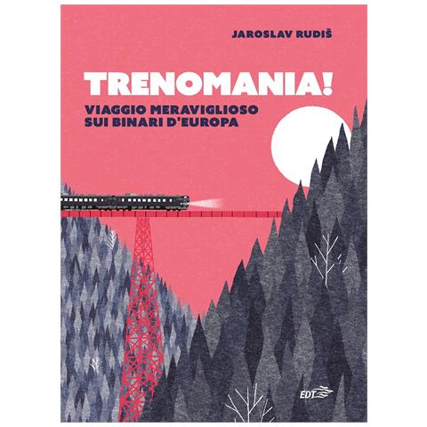 Jaroslav Rudis - Trenomania! Viaggio meraviglioso sui binari d'Europa - Foto 1