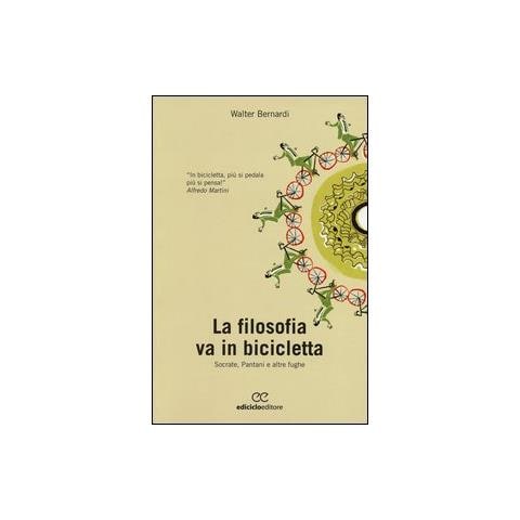 Walter Bernardi - La filosofia va in bicicletta. Socrate, Pantani e altre fughe - Foto 1