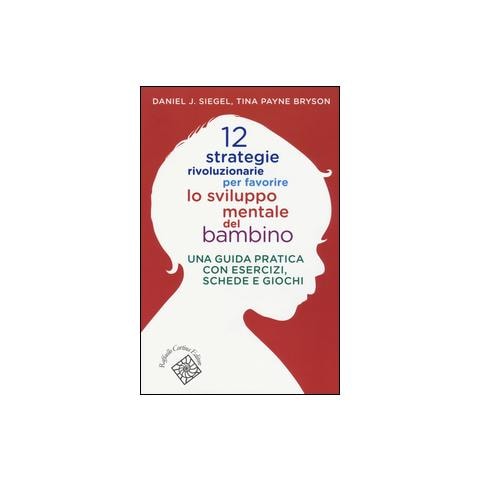 12 strategie rivoluzionarie per favorire lo sviluppo mentale del bambino. Una guida pratica con esercizi, schede e giochi - Foto 1