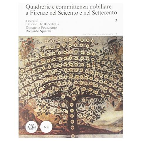Cristina De Benedictis - Quadrerie e committenza nobiliare a Firenze nel Seicento e nel Settecento. Vol. 2 - Foto 1