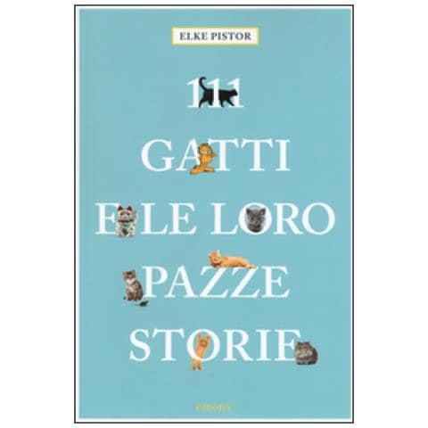 Elke Pistor - 111 Gatti E Le Loro Pazze Storie - Foto 1