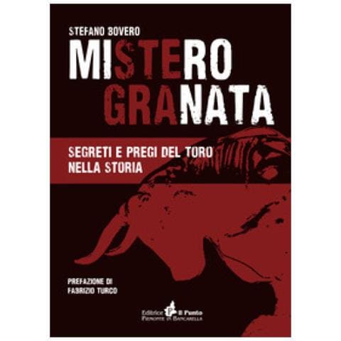 Stefano Bovero - Mistero Granata. Segreti E Pregi Del Toro Nella Storia - Foto 1