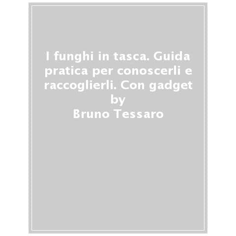 Bruno Tessaro - I Funghi In Tasca. Guida Pratica Per Conoscerli E Raccoglierli. Nuova Ediz. Con Gadget - Foto 1