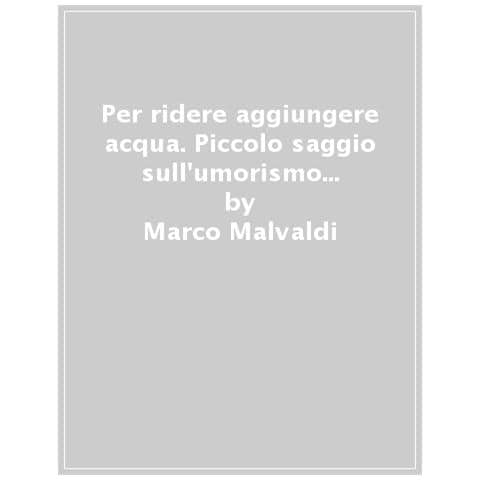Marco Malvaldi - Per Ridere Aggiungere Acqua. Piccolo Saggio Sull'umorismo E Il Linguaggio - Foto 1
