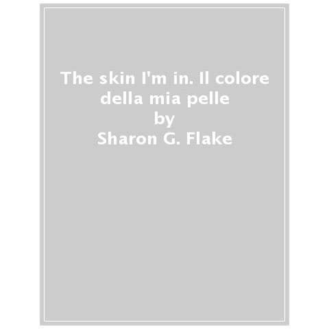 Sharon G. Flake - The Skin I'm In. Il Colore Della Mia Pelle - Foto 1