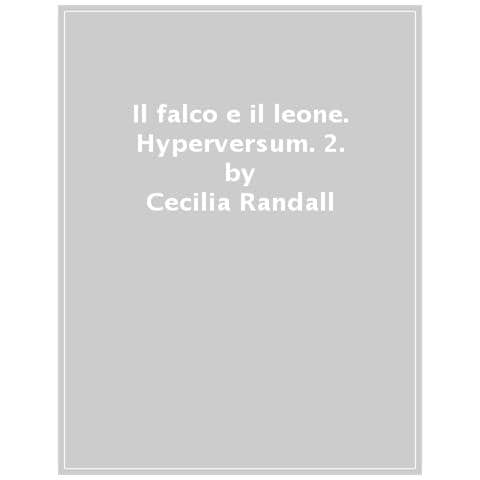 Cecilia Randall - Il Falco E Il Leone. Hyperversum. Vol. 2 - Foto 1