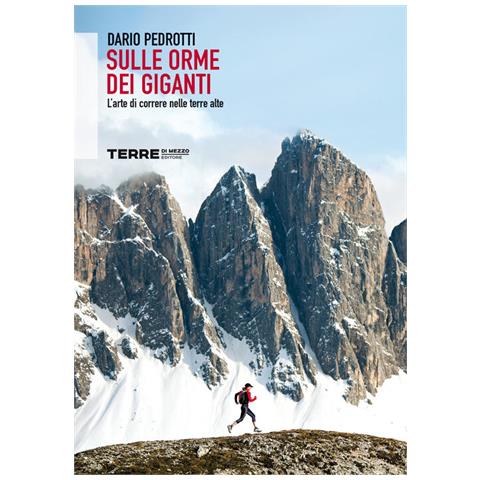 Sulle Orme Dei Giganti. L'arte Di Correre Nelle Terre Alte - Foto 1
