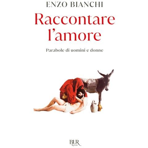 Enzo Bianchi - Raccontare l'amore. Parabole di uomini e donne - Foto 1