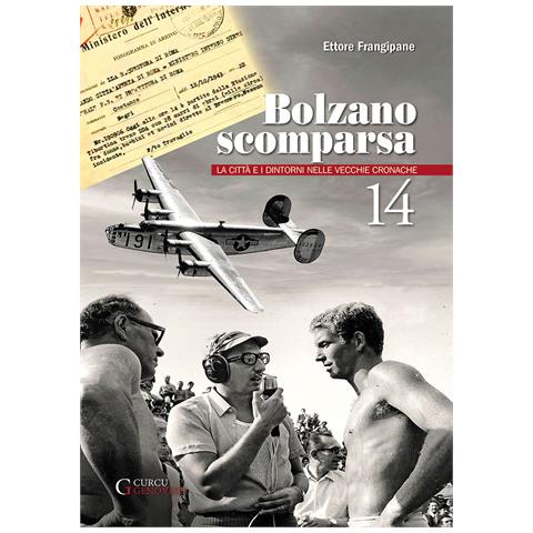 Ettore Frangipane - Bolzano scomparsa. La città e i dintorni nelle vecchie cronache. Vol. 14 - Foto 1
