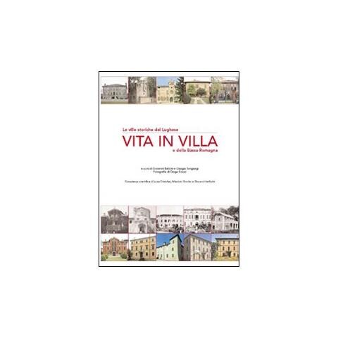 G. Baldini - Vita in villa. Le ville storiche del lughese e della bassa Romagna. Ediz. illustrata - Foto 1