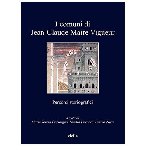 Maria Teresa Caciorgna - Comuni di Jean-Claude Maire Vigueur. Percorsi storiografici - Foto 2