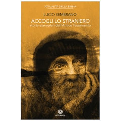 Lucio Sembrano - Accogli lo straniero. Storie esemplari dell'Antico Testamento - Foto 1