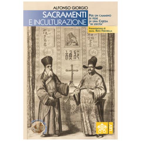 Alfonso Giorgio - Sacramenti E Inculturazione. Per Un Cammino Di Fede In Una Chiesa «in Uscita» - Foto 1