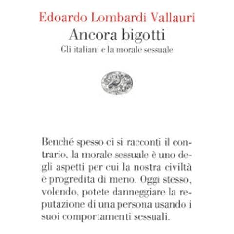 Edoardo Lombardi Vallauri - Ancora Bigotti. Gli Italiani E La Morale Sessuale - Foto 1