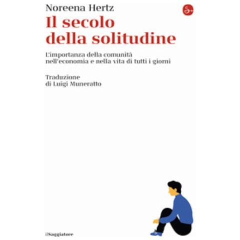 Noreena Hertz - Il Secolo Della Solitudine. L'importanza Della Comunità Nell'economia E Nella Vita Di Tutti I Giorni - Foto 1