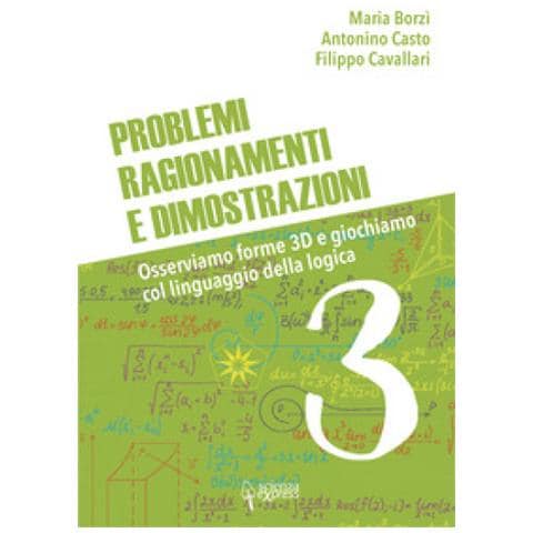 Maria Borzì, Antonino Casto, Filippo Cavallari - Problemi, Ragionamenti E Dimostrazioni. Osserviamo Forme 3d E Giochiamo Col Linguaggio Della Logica. Vol. 3 - Foto 1