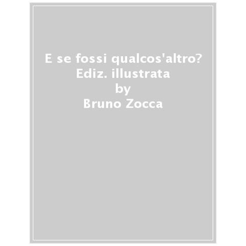 Bruno Zocca - E Se Fossi Qualcos'altro? Ediz. A Colori - Foto 1