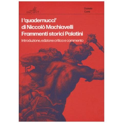 Daniele Conti - I «quadernucci» di Niccolò Machiavelli. Frammenti storici Palatini. Introduzione, edizione critica e commento. Ediz. critica - Foto 1