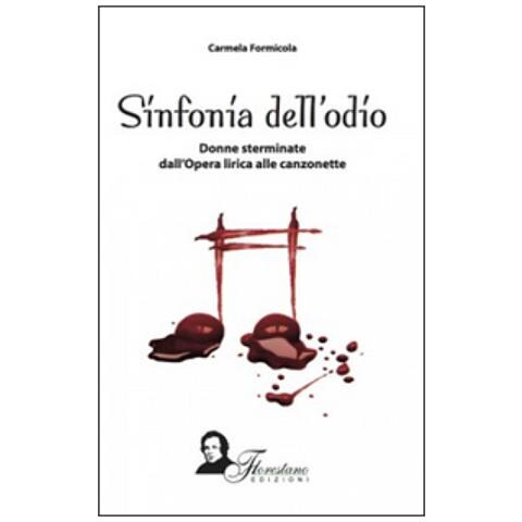 Carmela Formicola - Sinfonia del'odio. Donne sterminate dall'opera lirica alle canzonette - Foto 2