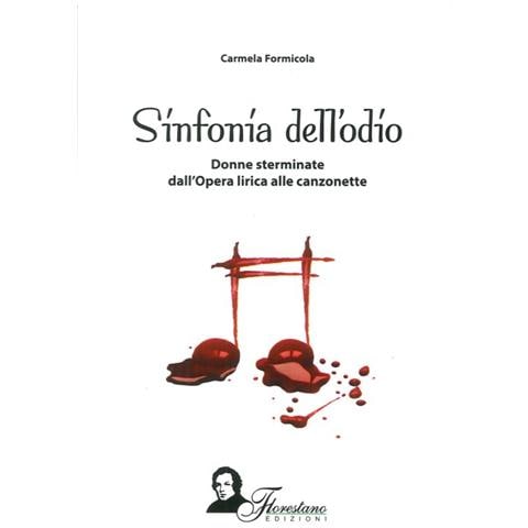Carmela Formicola - Sinfonia del'odio. Donne sterminate dall'opera lirica alle canzonette - Foto 1