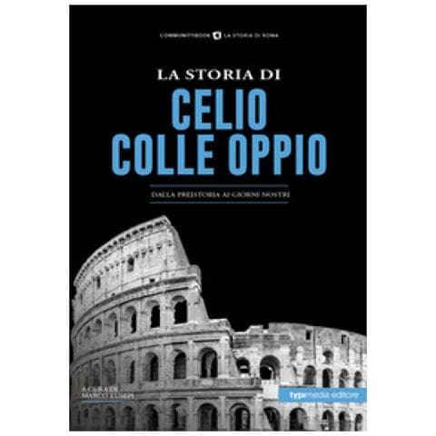Marco Eusepi - La storia di Celio-Colle Oppio. Dalla preistoria ai giorni nostri - Foto 1