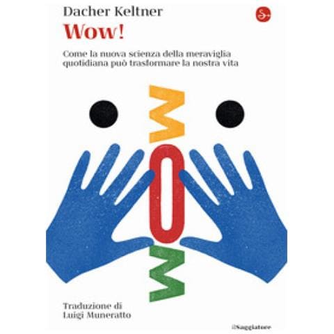 Dacher Keltner - Wow! Come La Nuova Scienza Della Meraviglia Quotidiana Può Trasformare La Nostra Vita - Foto 1