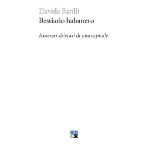Davide Barilli - Bestiario Habanero. Itinerari Sbiecati Di Una Capitale - Foto 1