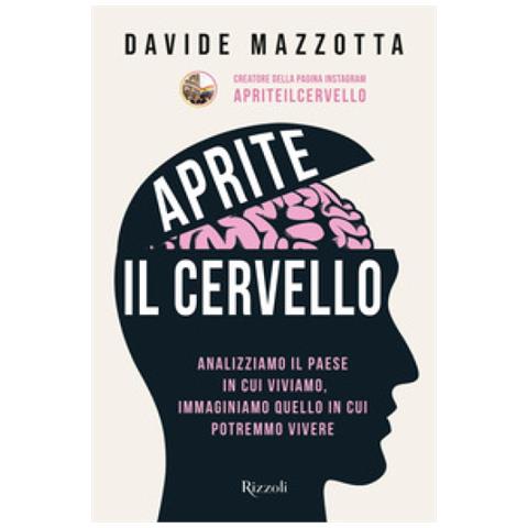 Davide Mazzotta - Aprite Il Cervello. Analizziamo Il Paese In Cui Viviamo, Immaginiamo Quello In Cui Potremmo Vivere - Foto 1