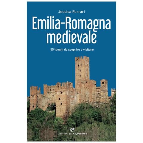 Jessica Ferrari - Emilia-Romagna medievale. 55 luoghi da scoprire e visitare - Foto 1