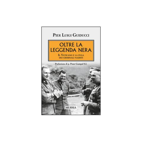 Pierluigi Guiducci - Oltre la leggenda nera. Il Vaticano e la fuga dei criminali nazisti - Foto 1