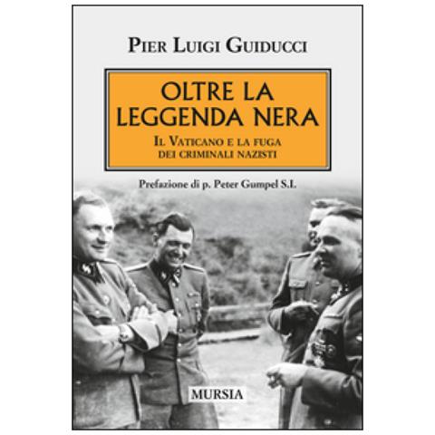 Pierluigi Guiducci - Oltre la leggenda nera. Il Vaticano e la fuga dei criminali nazisti - Foto 2